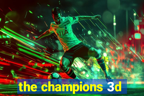 the champions 3d